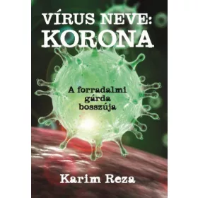 VÍRUS NEVE: KORONA - A FORRADALMI GÁRDA BOSSZÚJA