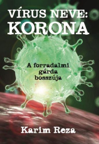 VÍRUS NEVE: KORONA - A FORRADALMI GÁRDA BOSSZÚJA