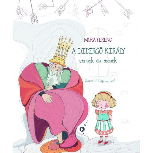 A DIDERGŐ KIRÁLY - VERSEK ÉS MESÉK -