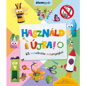 HASZNÁLD ÚJRA! - 25 MŰALKOTÁS MŰANYAGBÓL