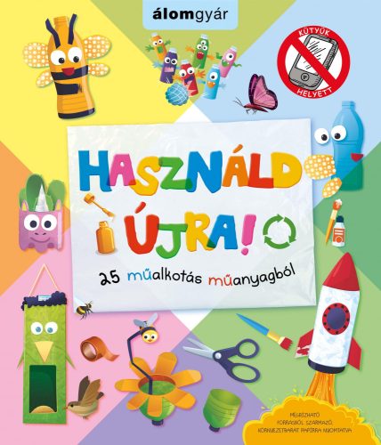 HASZNÁLD ÚJRA! - 25 MŰALKOTÁS MŰANYAGBÓL