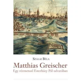   MATTHIAS GREISCHER - EGY RÉZMETSZŐ ESTERHÁZY PÁL UDVARÁBAN