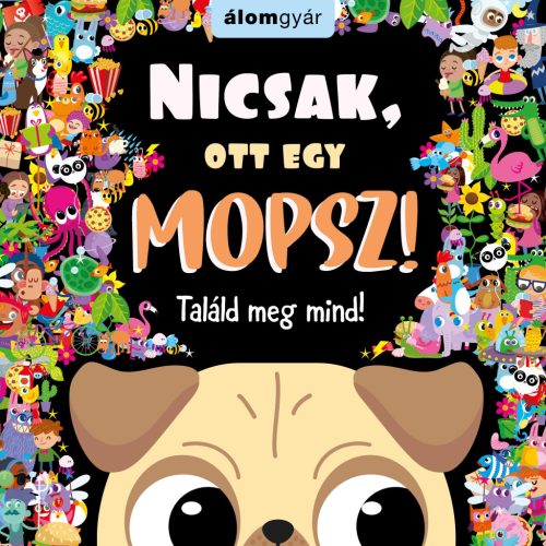 NICSAK, OTT EGY MOPSZ! - TALÁLD MEG MIND!