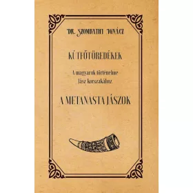   KÚTFŐTÖREDÉKEK A MAGYAROK TÖRTÉNELME JÁSZ KORSZAKÁHOZ A METANASTA JÁSZOK