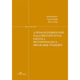   A PEDAGÓGUSPROFESSZIÓ HAZAI MEGÚJÍTÁSÁNAK ESÉLYEI A MESTERPEDAGÓGUS PROGRAMOK TÜ