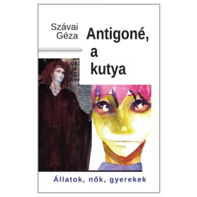 ANTIGONÉ, A KUTYA - ÁLLATOK, NŐK, GYEREKEK