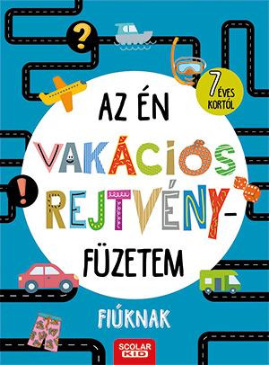 AZ ÉN VAKÁCIÓS REJTVÉNYFÜZETEM - FIÚKNAK