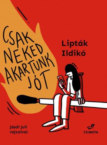 CSAK NEKED AKARTUNK JÓT