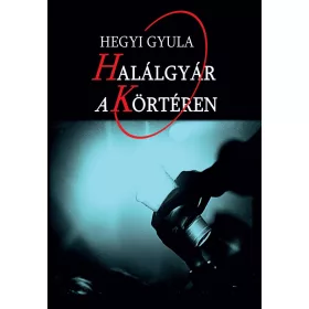 HALÁLGYÁR A KÖRTÉREN
