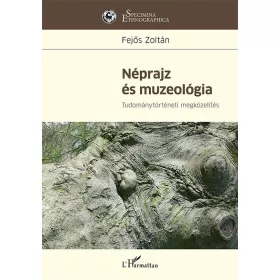  NÉPRAJZ ÉS MUZEOLÓGIA - TUDOMÁNYTÖRTÉNETI MEGKÖZELÍTÉS