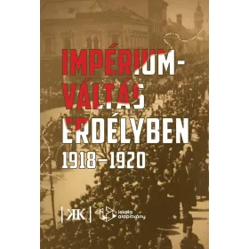 IMPÉRIUM VÁLTÁS ERDÉLYBEN 1918-1920