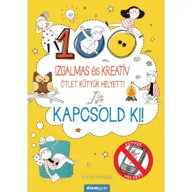   100 IZGALMAS ÉS KREATÍV ÖTLETEK KÜTYÜK HELYETT! - KAPCSOLD KI!