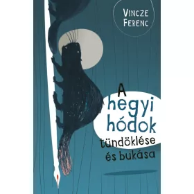 A HEGYI HÓDOK TÜNDÖKLÉSE ÉS BUKÁSA