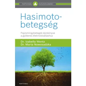   HASIMOTO-BETEGSÉG - PAJZSMIRIGYBETEGEK KÉZIKÖNYVE A GYÖKERES ÉLETMÓDVÁLTÁSHOZ
