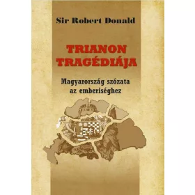   TRIANON TRAGÉDIÁJA - MAGYARORSZÁG SZÓZATA AZ EMBERISÉGHEZ