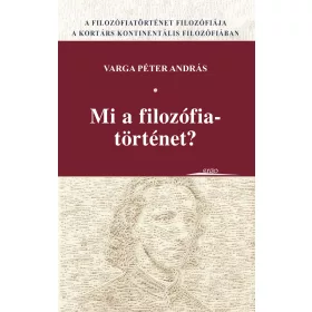 VARGA PÉTER ANDRÁS: MI A FILOZÓFIATÖRTÉNET?