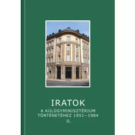   IRATOK A KÜLÜGYMINISZTÉRIUM TÖRTÉNETÉHEZ 1951-1984 - 2. KÖTET