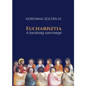 EUCHARISZTIA - A BARÁTSÁG SZENTSÉGE
