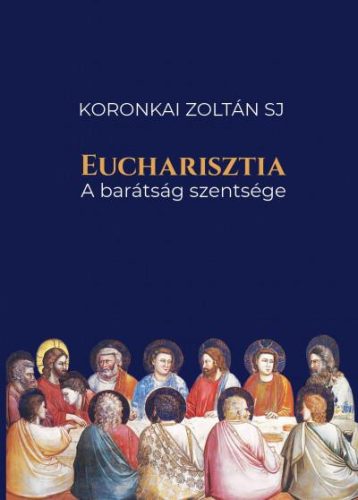 EUCHARISZTIA - A BARÁTSÁG SZENTSÉGE