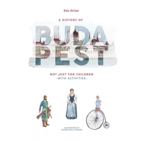   A HISTORY OF BUDAPEST NOT JUST FOR CHILDREN- WITH ACTIVITIES -