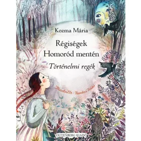   KOZMA MÁRIA: RÉGISÉGEK HOMORÓD MENTÉN - TÖRTÉNELMI REGÉK