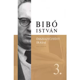 BIBÓ ISTVÁN ÖSSZEGYŰJTÖTT ÍRÁSAI 3.