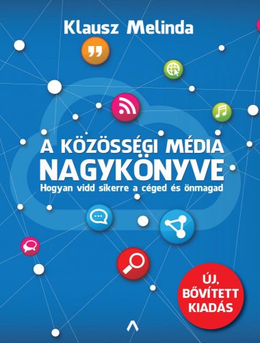 A KÖZÖSSÉGI MÉDIA NAGYKÖNYVE (BŐVÍTETT KIADÁS) - HOGYAN VIDD SIKERRE A CÉGED ÉS