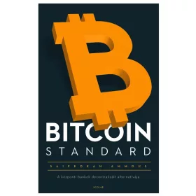   BITCOIN STANDARD - A KÖZPONTI BANKOK DECENTRALIZÁLT ALTERNATÍVÁJA - FŰZÖTT