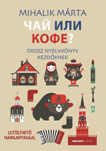 CSÁJ ILI KOFE? - OROSZ NYELVKÖNYV KEZDŐKNEK - LETÖLTHETŐ HANGANYAGGAL