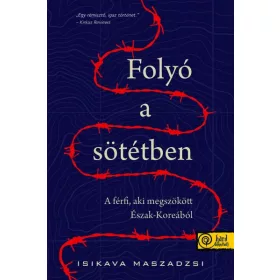   FOLYÓ A SÖTÉTBEN - A FÉRFI, AKI MEGSZÖKÖTT ÉSZAK-KOREÁBÓL