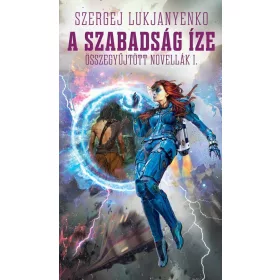 A SZABADSÁG ÍZE - ÖSSZEGYŰJTÖTT NOVELLÁK 1.