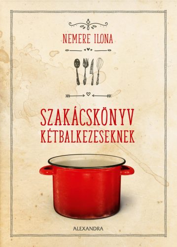 SZAKÁCSKÖNYV KÉTBALKEZESEKNEK - ÁTDOLGOZOTT KIADÁS