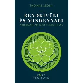   THOMAS LEDDY: RENDKÍVÜLI ÉS MINDENNAPI - A HÉTKÖZNAPI ÉLET ESZTÉTIKÁJA