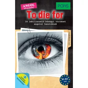 TO DIE FOR - ANGOL OLVASMÁNY B1-B2 SZINT (PONS)
