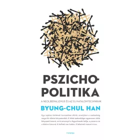   PSZICHOPOLITIKA - A NEOLIBERALIZMUS ÉS AZ ÚJ HATALOMTECHNIKÁK