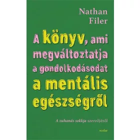   NATHAN FILER: A KÖNYV, AMI MEGVÁLTOZTATJA A GONDOLKODÁSODAT A MENTÁLIS EGÉSZSÉGRŐL