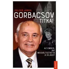GORBACSOV TITKAI - AZ EMBER, AKI MEGVÁLTOZTATTA A VILÁGOT