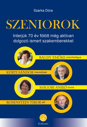 SZENIOROK - INTERJÚK 70 ÉV FÖLÖTT MÉG AKTÍVAN DOLGOZÓ ISMERT SZAKEMBEREKKEL