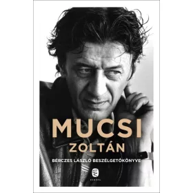 MUCSI ZOLTÁN - BÉRCZES LÁSZLÓ BESZÉLGETŐKÖNYVE