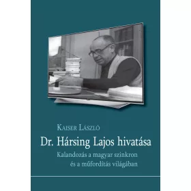   DR. HÁRSING LAJOS HIVATÁSA -KALANDOZÁS A MAGYAR SZINKRON ÉS A MŰFORDÍTÁS VILÁGÁB
