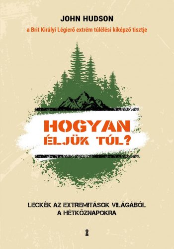 HOGYAN ÉLJÜK TÚL? - LECKÉK AZ EXTREMITÁSOK VILÁGÁBÓL A HÉTKÖZNAPOKRA