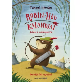   TURCZI ISTVÁN: ROBIN HÓD KALANDJAI - ROBIN, A SZERENCSE FIA