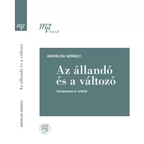   ANGYALOSI GERGELY: AZ ÁLLANDÓ ÉS A VÁLTOZÓ - TANULMÁNYOK ÉS KRITIKÁK