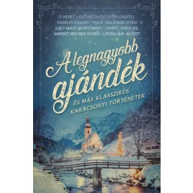   A LEGNAGYOBB AJÁNDÉK - ÉS MÁS KLASSZIKUS KARÁCSONYI TÖRTÉNETEK