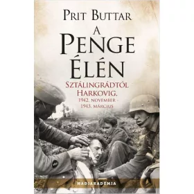   A PENGE ÉLÉN - SZTÁLINGRÁDTÓL HARKOVIG, 1942. NOVEMBER-1943. MÁRCIUS