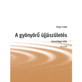 A GYÖNYÖRŰ ÚJJÁSZÜLETÉS - ISTENVILÁGGÁ VÁLÁS
