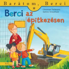   CHRISTIAN TIELMENN-SABINE KRAUSHAAR: BERCI AZ ÉPÍTKEZÉSEN - BARÁTOM, BERCI 17.