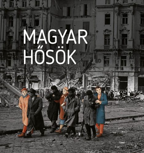 MAGYAR HŐSÖK - ELFELEDETT ÉLETUTAK A 20. SZÁZADBÓL