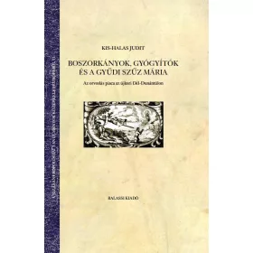   BOSZORKÁNYOK, GYÓGYÍTÓK ÉS A GYŰDI SZŰZ MÁRIA - AZ ORVOSLÁS PIAC