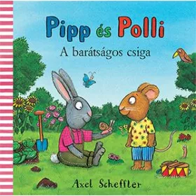   AXEL SCHEFFLER: PIPP ÉS POLLI - A BARÁTSÁGOS CSIGA (LAPOZÓ)